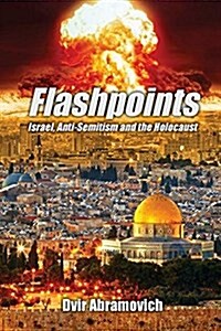 Flashpoints: Israel, Anti-Semitism and the Holocaust (Paperback)