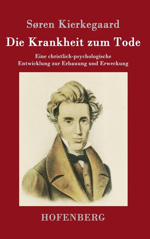 Die Krankheit zum Tode: Eine christlich-psychologische Entwicklung zur Erbauung und Erweckung (Hardcover)