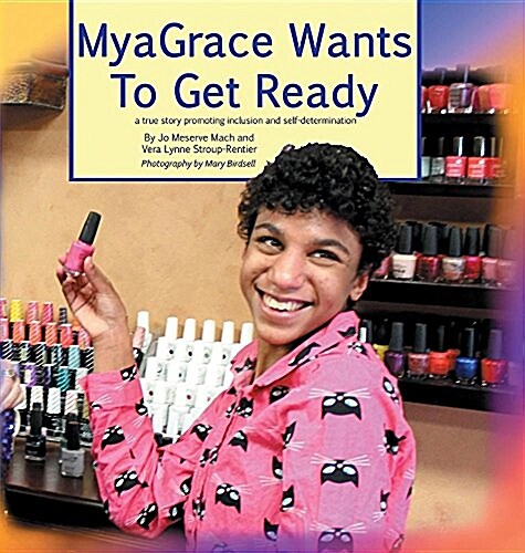 Myagrace Wants to Get Ready: A True Story Promoting Inclusion and Self-Determination (Hardcover)