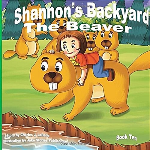 Shannons Backyard the Beaver Book Ten (Paperback)