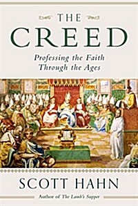 The Creed: Professing the Faith Through the Ages (Hardcover)
