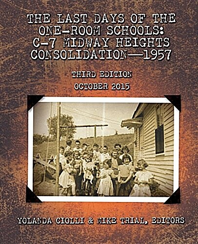 The Last Days of the One-Room Schools: C-7 Midway Heights Consolidation-1957 (Paperback, 3)