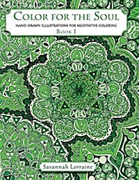 Color for the Soul - Book 1: Hand-Drawn Illustrations for Meditative Coloring (Paperback)