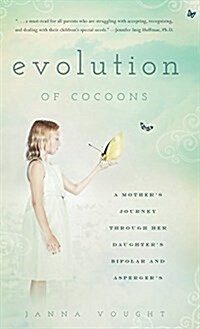 Evolution of Cocoons: A Mothers Journey Through Her Daughters Bipolar and Aspergers (Hardcover)