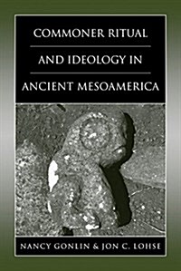 Commoner Ritual and Ideology in Ancient Mesoamerica (Paperback)