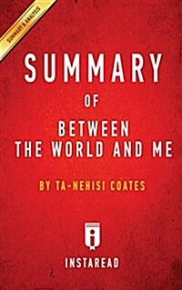 Summary of Between the World and Me: By Ta-Nehisi Coates Includes Analysis (Paperback)