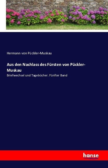 Aus den Nachlass des F?sten von P?kler- Muskau: Briefwechsel und Tageb?her. F?fter Band (Paperback)