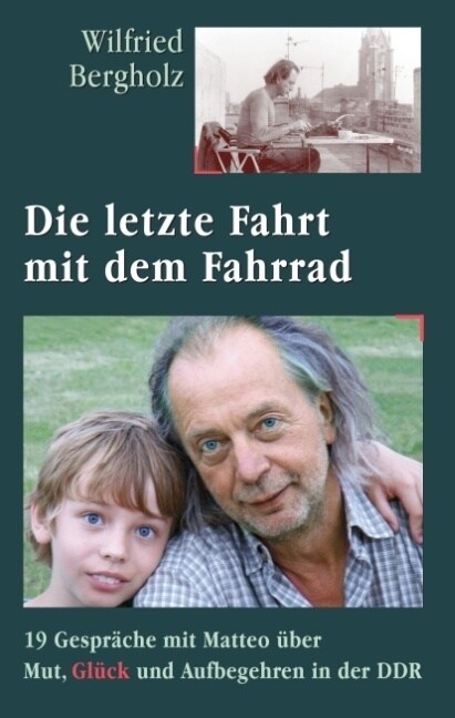 Die letzte Fahrt mit dem Fahrrad: 19 Gespr?he mit Matteo ?er Mut, Gl?k und Aufbegehren in der DDR (Hardcover)