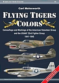 Flying Tigers Colors: Camouflage and Markings of the American Volunteer Group and the Usaaf 23rd Fighter Group, 1941-1945 (Paperback)