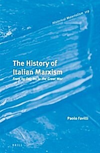 The History of Italian Marxism: From Its Origins to the Great War (Hardcover)