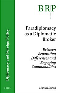 Paradiplomacy as a Diplomatic Broker: Between Separating Differences and Engaging Commonalities (Paperback)