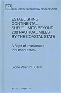 Establishing Continental Shelf Limits Beyond 200 Nautical Miles by the Coastal State: A Right of Involvement for Other States? (Hardcover)