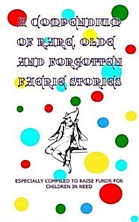 A Compendium of Rare, Olde and Forgotten Faerie Tales : A Children in Need Fundraiser (Paperback)