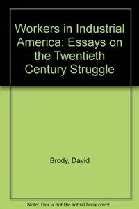 Workers in industrial America : essays on the twentieth century struggle 2nd ed