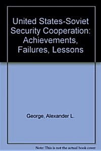 U.S.-Soviet Security Cooperation: Achievements, Failures, Lessons (Hardcover)