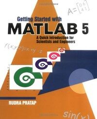 Getting started with MATLAB 5 : a quick introduction for scientists and engineers