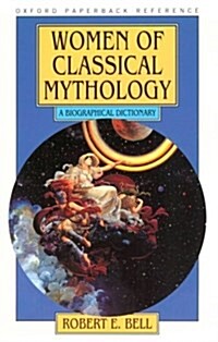 Women of classical mythology  : a biographical dictionary  