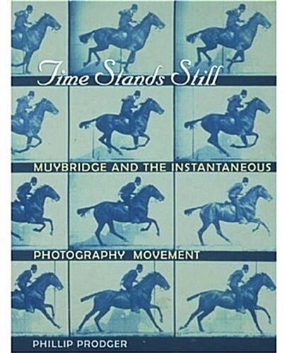 Time Stands Still: Muybridge and the Instantaneous Photography Movement (Paperback)