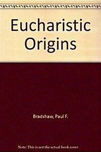 Eucharistic Origins (Hardcover)