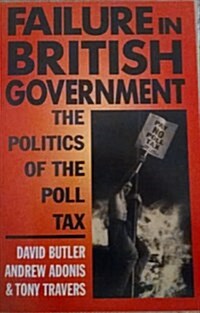 Failure in British Government: The Politics of the Poll Tax (Paperback)