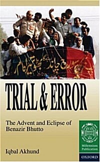 Trial and Error: The Advent and Eclipse of Benazir Bhutto (Hardcover)