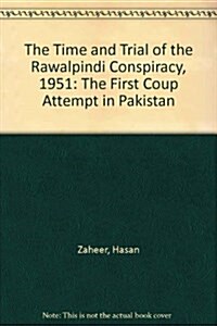 The Times and Trial of the Rawalpindi Conspiracy, 1951: The First Coup Attempt in Pakistan (Hardcover)