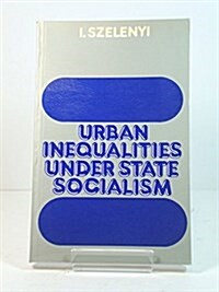 Urban Inequalities Under State Socialism (Paperback)