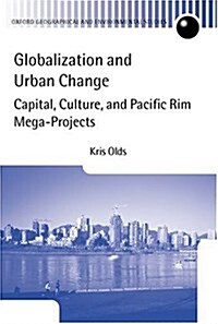 Globalization and Urban Change: Capital, Culture, and Pacific Rim Mega-Projects (Hardcover)