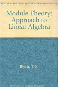 Module theory : an approach to linear algebra