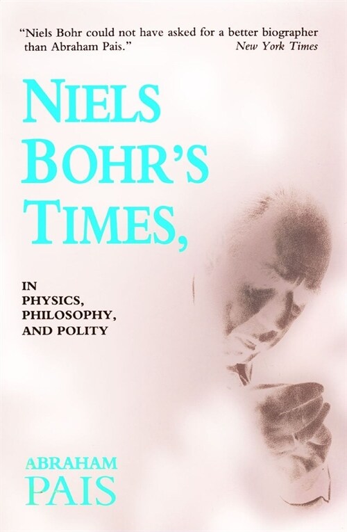 Niels Bohrs Times,: In Physics, Philosophy, and Polity (Paperback)