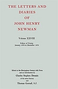 The Letters and Diaries of John Henry Newman: Volume XXVIII: Fellow of Trinity, January 1876 to December 1878 (Hardcover)