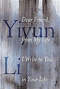 Dear Friend, from My Life I Write to You in Your Life (Hardcover, Deckle Edge)