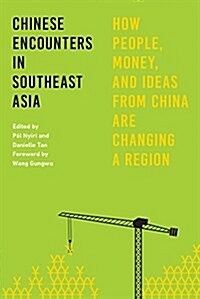Chinese Encounters in Southeast Asia: How People, Money, and Ideas from China Are Changing a Region (Hardcover)
