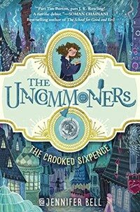 The Uncommoners #1: The Crooked Sixpence (Library Binding)