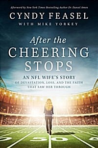 After the Cheering Stops: An NFL Wifes Story of Concussions, Loss, and the Faith That Saw Her Through (Hardcover)