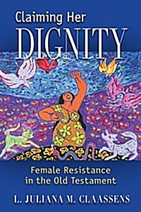 Claiming Her Dignity: Female Resistance in the Old Testament (Paperback)