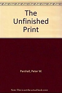 The Unfinished Print (Hardcover)