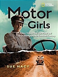 Motor Girls: How Women Took the Wheel and Drove Boldly Into the Twentieth Century (Library Binding)