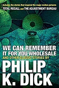 We Can Remember It for You Wholesale and Other Classic Stories (Paperback)