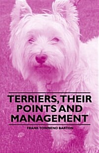 Terriers, Their Points and Management (Paperback)