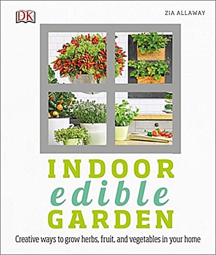 Indoor Edible Garden: Creative Ways to Grow Herbs, Fruits, and Vegetables in Your Home (Paperback)