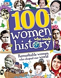 [중고] 100 Women Who Made History: Remarkable Women Who Shaped Our World (Hardcover)