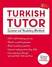 Turkish Tutor: Grammar and Vocabulary Workbook (Learn Turkish with Teach Yourself) : Advanced beginner to upper intermediate course (Paperback)