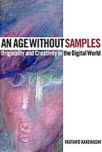 An Age Without Samples: Originality and Creativity in the Digital World (Hardcover)