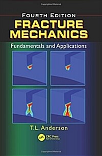 Fracture Mechanics: Fundamentals and Applications, Fourth Edition (Hardcover, 4)