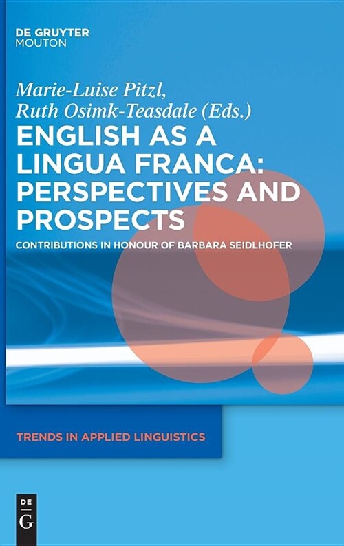 English as a Lingua Franca: Perspectives and Prospects: Contributions in Honour of Barbara Seidlhofer (Hardcover)