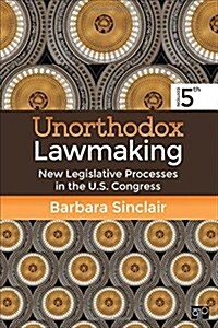 Unorthodox Lawmaking: New Legislative Processes in the U.S. Congress Fifth Edition (Paperback, 5, Revised)