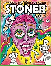 Stoner Coloring Book for Adults Volume 2: A coloring book for cannabis supporters (Paperback)