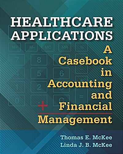 Healthcare Applications: A Casebook in Accounting and Financial Management (Paperback)