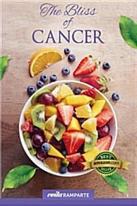 The Bliss of Cancer: How I Cured Cancer Naturally, Lost Weight, and Turned My Life Around. (Paperback)
